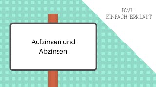 Aufzinsen und Abzinsen Aufzinsungsfaktor und Abzinsungsfaktor [upl. by Heman]