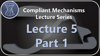 Compliant Mechanisms Lecture 5 Part 1 [upl. by Greyso]