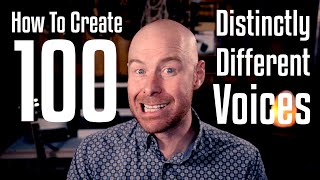 How To Create 100 Distinctly Different Voices [upl. by Imena]