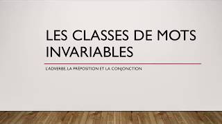 Les classes de mots invariables  l’adverbe la préposition et la conjonction [upl. by Beverley680]