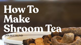 How to Make Shroom Tea 🍵  DoubleBlind [upl. by Aloise]