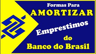 BANCO DO BRASIL AMORTIZAÇÂO DE EMPRESTIMOS PELO APP E OUTRAS FORMAS [upl. by Ardnazil]