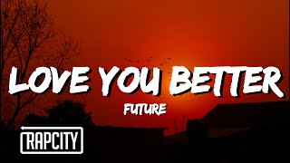 Future  LOVE YOU BETTER Lyrics [upl. by Ardyaf]