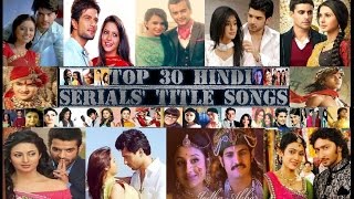 Top 30 Hindi Serials Best Title Songs  1 [upl. by Estell595]