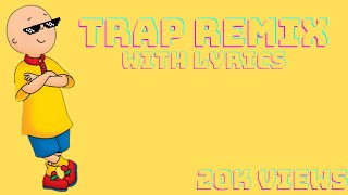 Caillou Theme Song Trap Remix With Lyrics [upl. by Annairb]