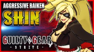 GGST ✨ SHIN ➤ AGGRESSIVE BAIKEN ✨ Guilty Gear Strive  GGST FAN  NotABadGuyGG [upl. by Eromle998]