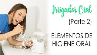 IRRIGADOR ORALParte 2  CÓMO USARLO TIPS Y PASOS [upl. by Cathee]