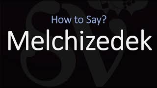 How to Pronounce Melchizedek CORRECTLY [upl. by Schaeffer]