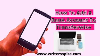 How To Add a Bank Account To TransferWise Now Wise [upl. by Carpenter]