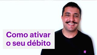 Como ativar a função débito para quem já tem conta e cartão de crédito Nubank [upl. by Eduj]