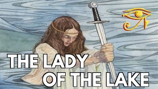 The Lady of the Lake  Mysterious Figure of Arthurian Legend [upl. by Desai]