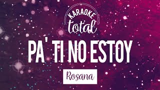 Pa ti no estoy  Rosana  Karaoke con coros [upl. by Oryaj351]