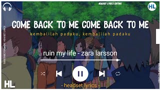 ruin my life zara larsson lirik dan terjemahan come back to me come back to me [upl. by Casey394]