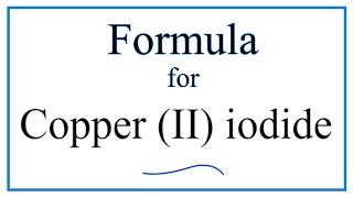 How to Write the Formula for Copper II iodide [upl. by Tekcirk379]