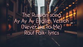 Never Lie To Me AeTCTBO Russion Song Ay Ay Ay English Version  Rauf FaikLyrics  lyrics World [upl. by Nikos]