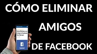 Cómo Eliminar Amigos en Facebook Para Siempre [upl. by Netti324]