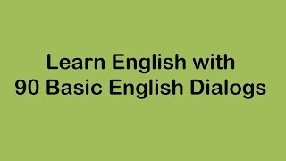 Learn English with 90 Basic English Dialogs [upl. by Nomsed]