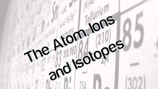 The Atom Ions and Isotopes [upl. by Brent]