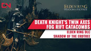 Death Knight Twin Axes in Fog Rift Catacombs Elden Ring DLC Shadow of the Erdtree [upl. by Iey]