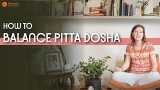 How to Balance Pitta Dosha  Three Doshas Explained Part2 [upl. by Asirral]