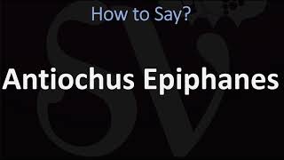 How to Pronounce Antiochus Epiphanes CORRECTLY [upl. by Ihp]