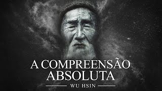 Wu Hsin  A Compreensão Absoluta [upl. by Rodolphe]