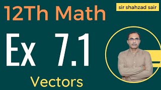 FSC Math Part 2 Chapter 7  Exercise 71 Vectors  12Th Class Math [upl. by Savanna]