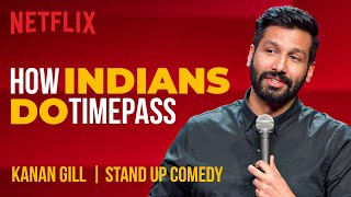 How Indians Do Timepass  Kanan Gill StandUp Comedy  Netflix India [upl. by Annaik]