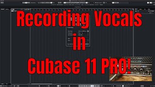 Recording Vocals in Cubase 11 PRO  Tutorial [upl. by Schubert]