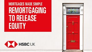 Releasing equity from your home  Mortgages Made Simple  HSBC UK [upl. by Idnar]