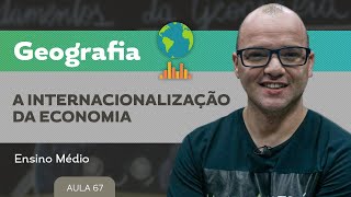 A internacionalização da economia ​​ Geografia  Ensino Médio [upl. by Takeo547]