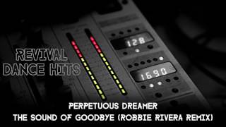 Perpetuous Dreamer  The Sound Of Goodbye Robbie Rivera Remix HQ [upl. by Arikal]