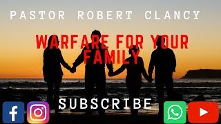 WARFARE PRAYERS FOR YOUR FAMILY  PST ROBERT CLANCY [upl. by Lexie]