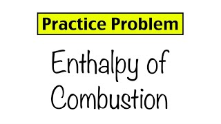 Practice Problem Enthalpy of Combustion [upl. by Eirrek]