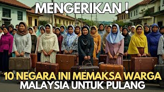 MENGERIKAN  10 Negara Ini Memaksa Warga Malaysia Untuk Pulang Kampung [upl. by Beryle]