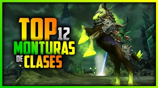 TOP 12 MONTURAS DE CLASES DE WORLD OF WARCRAFT LEGION [upl. by Ailil199]