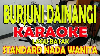 BURJUNI DAINANGI KARAOKE LAGU BATAK VOCAL WANITA DDO [upl. by Yespmed]