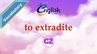 To extradite  Meaning Pronunciation amp Examples  C2  Learn English Vocabulary [upl. by Cavill]