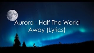 Aurora  Half the world away lyrics [upl. by Atineg]