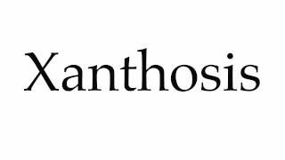 How to Pronounce Xanthosis [upl. by Esidarap941]