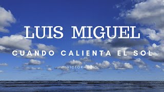 LUIS MIGUEL  CUANDO CALIENTA EL SOL LETRA [upl. by Icaj]