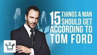 15 Things Every Man Should Get According To Tom Ford [upl. by Neelyad341]