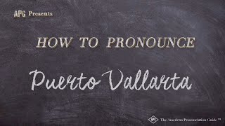 How to Pronounce Puerto Vallarta Real Life Examples [upl. by Novyak]