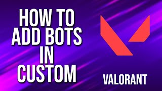 How To Add Bots In Custom Valorant Tutorial [upl. by Creamer]