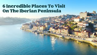 6 Incredible Places to Visit on the Iberian Peninsula [upl. by Campos]