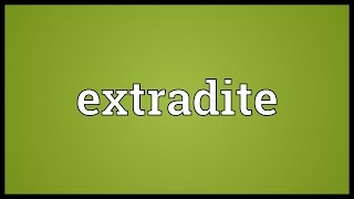 Extradite Meaning [upl. by Annaj]