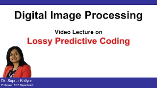 L47  Lossy Predictive Coding  Digital Image Processing AKTU [upl. by Egief]