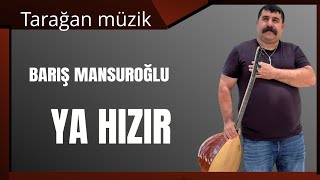 BARIŞ MANSUROĞLU Ya hızır [upl. by Heinrich61]