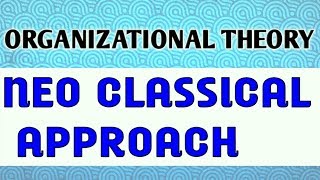 NEO CLASSICAL APPROACH l Organizational Theory [upl. by Edy]