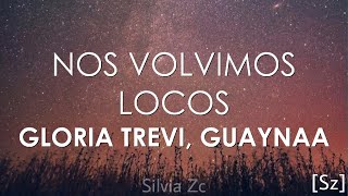 Gloria Trevi Guaynaa  Nos Volvimos Locos Letra [upl. by Lemuelah]